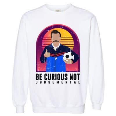 Be Curious Not Judgemental Football Funny Garment-Dyed Sweatshirt