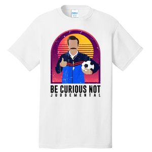 Be Curious Not Judgemental Football Funny Tall T-Shirt