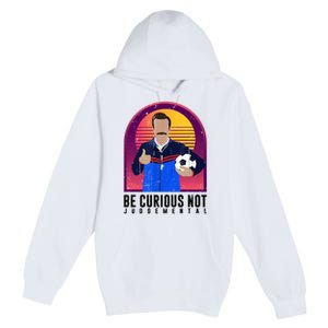 Be Curious Not Judgemental Football Funny Premium Pullover Hoodie