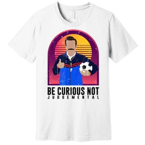 Be Curious Not Judgemental Football Funny Premium T-Shirt