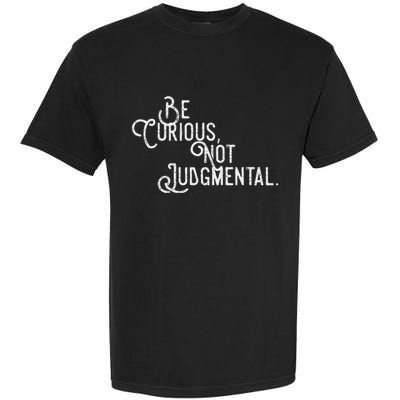 Be Curious Not Judgemental Inspirational Vintage Garment-Dyed Heavyweight T-Shirt
