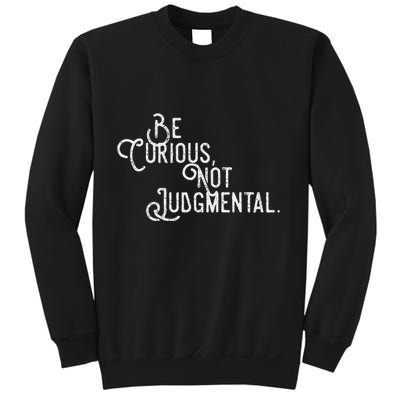 Be Curious Not Judgemental Inspirational Vintage Sweatshirt