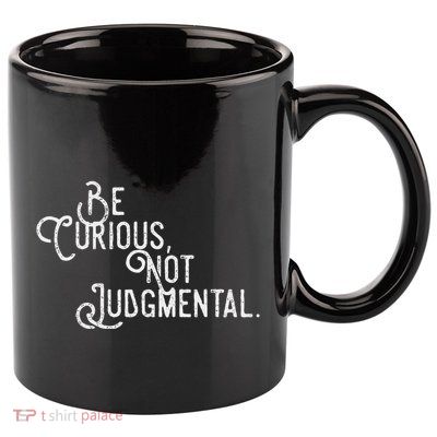 Be Curious Not Judgemental Inspirational Vintage 11oz C Handle Ceramic Mug