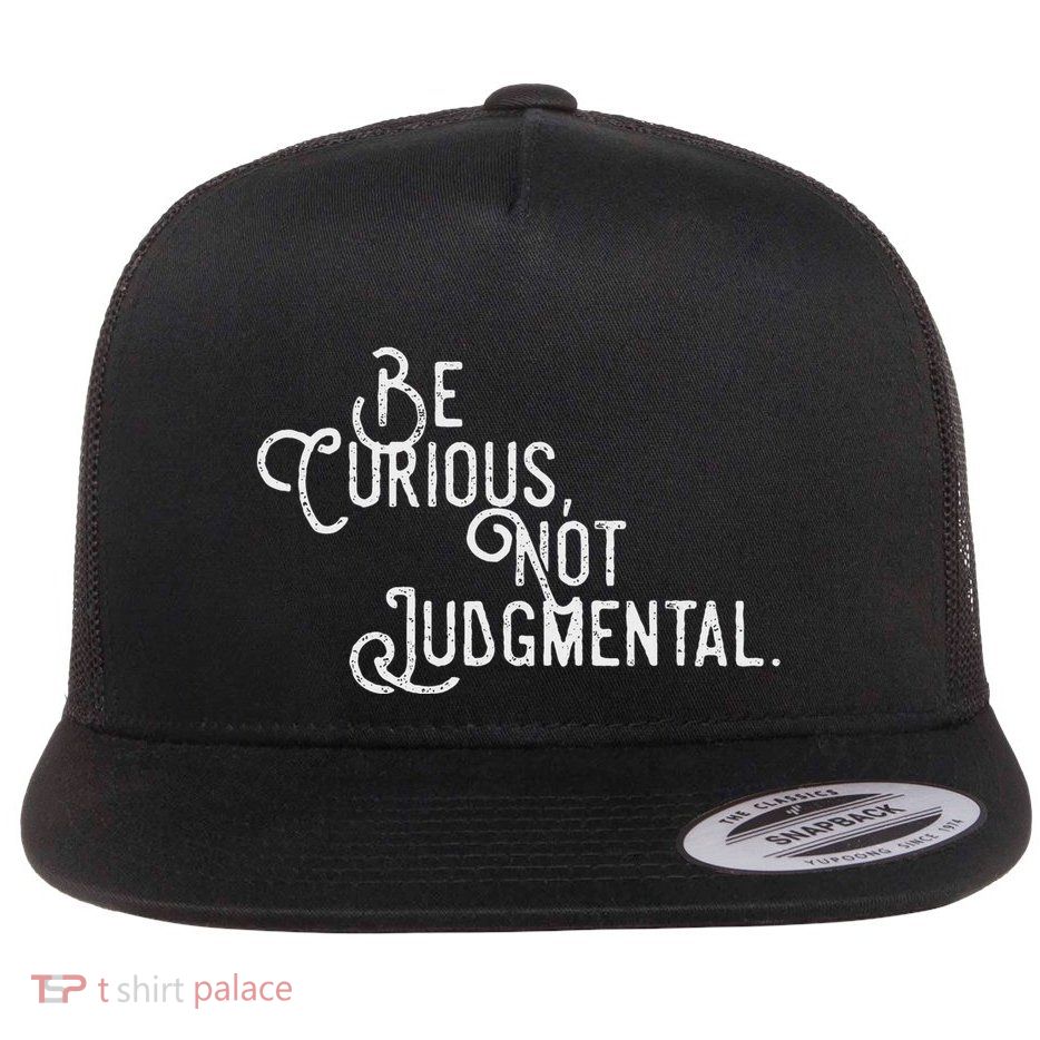 Be Curious Not Judgemental Inspirational Vintage Flatbill Hat