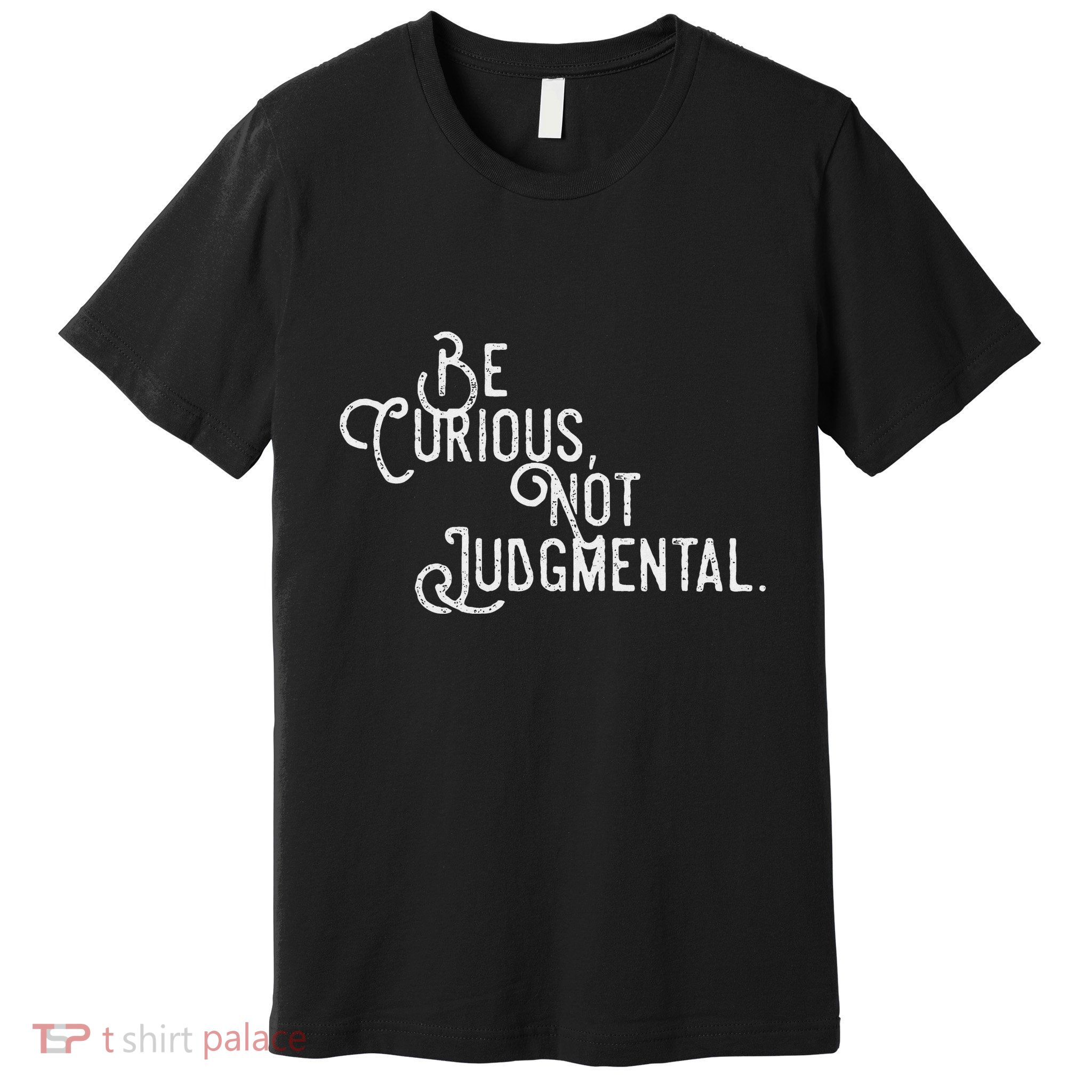 Be Curious Not Judgemental Inspirational Vintage Premium T-Shirt
