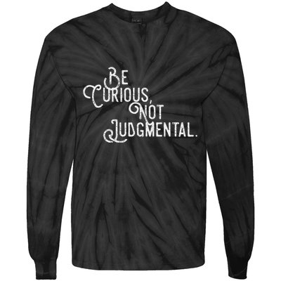 Be Curious Not Judgemental Inspirational Vintage Tie-Dye Long Sleeve Shirt