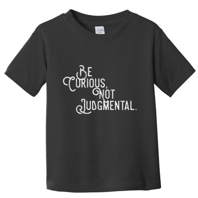 Be Curious Not Judgemental Inspirational Vintage Toddler T-Shirt