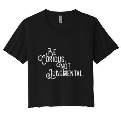 Be Curious Not Judgemental Inspirational Vintage Crop Top