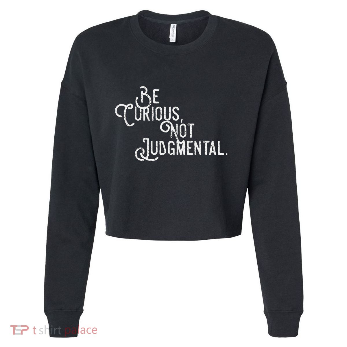 Be Curious Not Judgemental Inspirational Vintage Cropped Pullover Crew