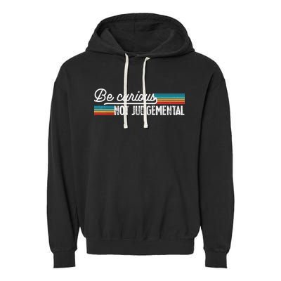 Be Curious Not Judgemental Motivation Inspirational Garment-Dyed Fleece Hoodie