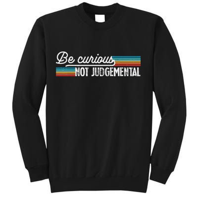 Be Curious Not Judgemental Motivation Inspirational Sweatshirt