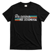 Be Curious Not Judgemental Motivation Inspirational T-Shirt