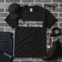 Be Curious Not Judgemental Motivation Inspirational Tall T-Shirt