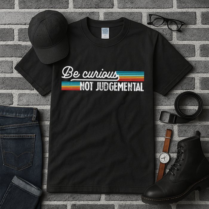 Be Curious Not Judgemental Motivation Inspirational Tall T-Shirt