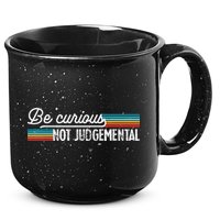 Be Curious Not Judgemental Motivation Inspirational 15oz Campfire Ceramic Mug