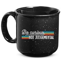 Be Curious Not Judgemental Motivation Inspirational 15oz Campfire Ceramic Mug