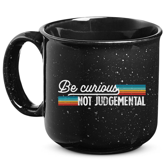 Be Curious Not Judgemental Motivation Inspirational 15oz Campfire Ceramic Mug