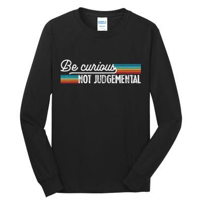 Be Curious Not Judgemental Motivation Inspirational Tall Long Sleeve T-Shirt