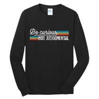 Be Curious Not Judgemental Motivation Inspirational Tall Long Sleeve T-Shirt