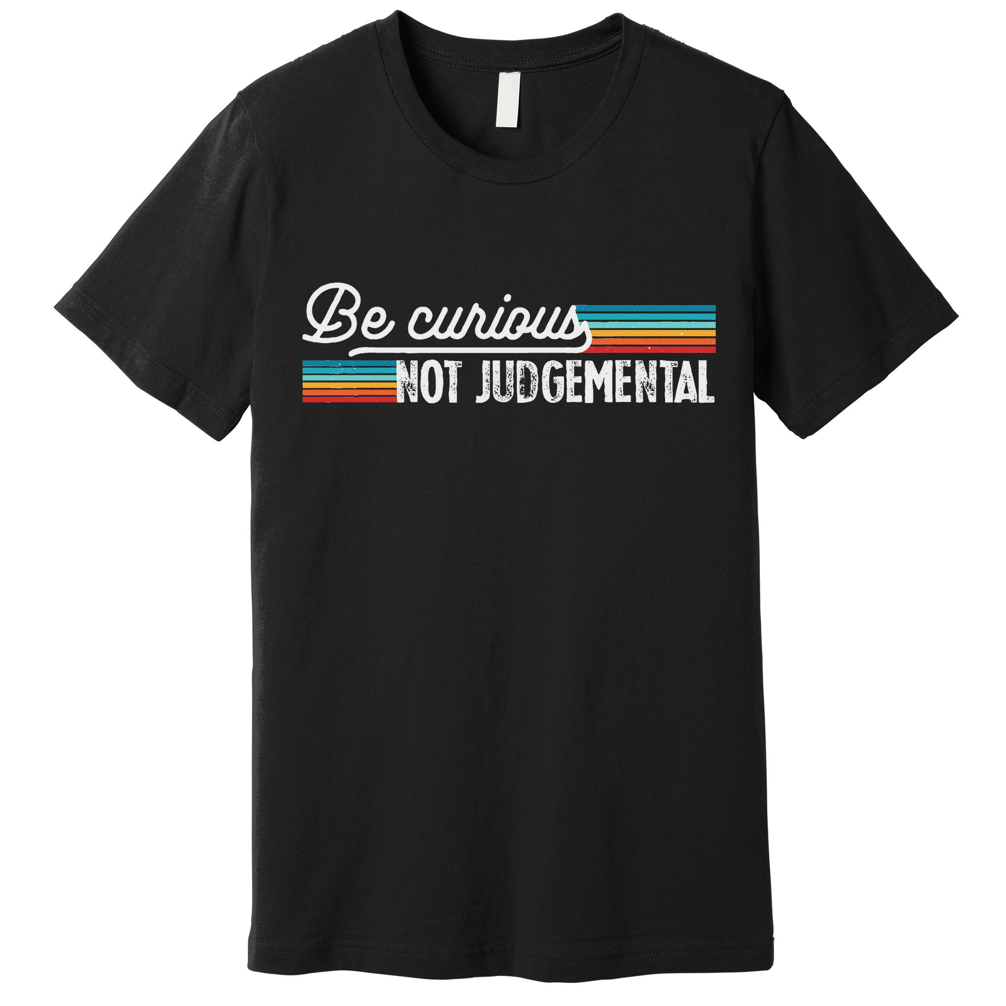 Be Curious Not Judgemental Motivation Inspirational Premium T-Shirt