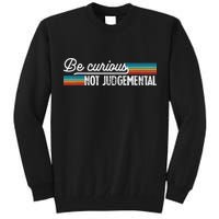 Be Curious Not Judgemental Motivation Inspirational Tall Sweatshirt