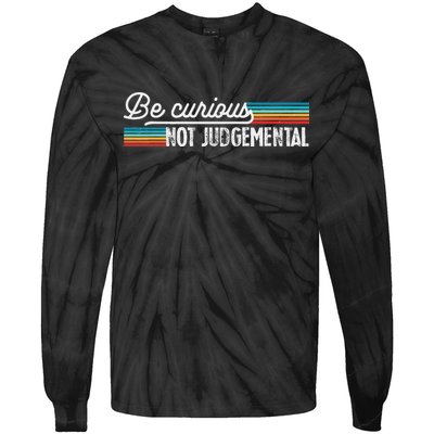 Be Curious Not Judgemental Motivation Inspirational Tie-Dye Long Sleeve Shirt