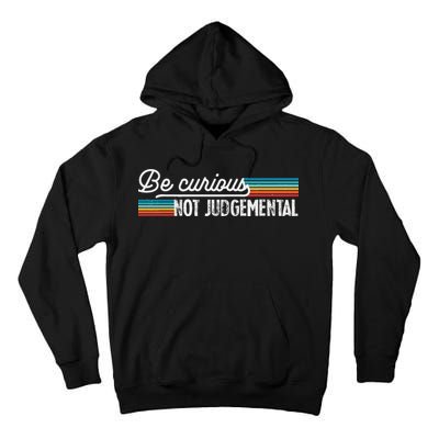 Be Curious Not Judgemental Motivation Inspirational Tall Hoodie