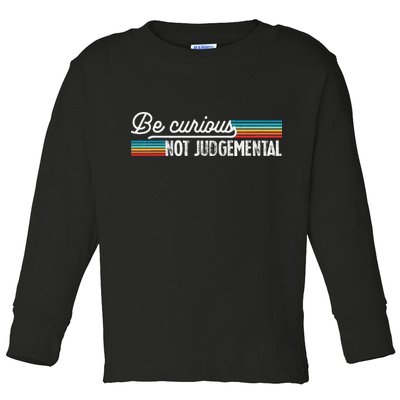 Be Curious Not Judgemental Motivation Inspirational Toddler Long Sleeve Shirt