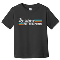 Be Curious Not Judgemental Motivation Inspirational Toddler T-Shirt