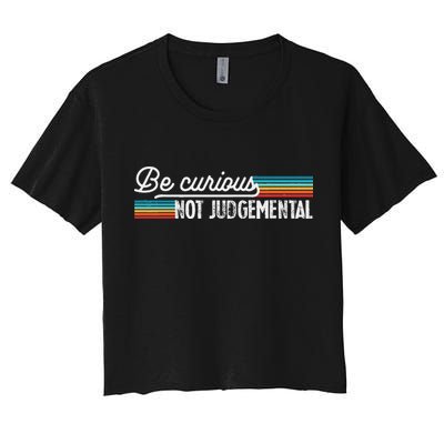 Be Curious Not Judgemental Motivation Inspirational Crop Top