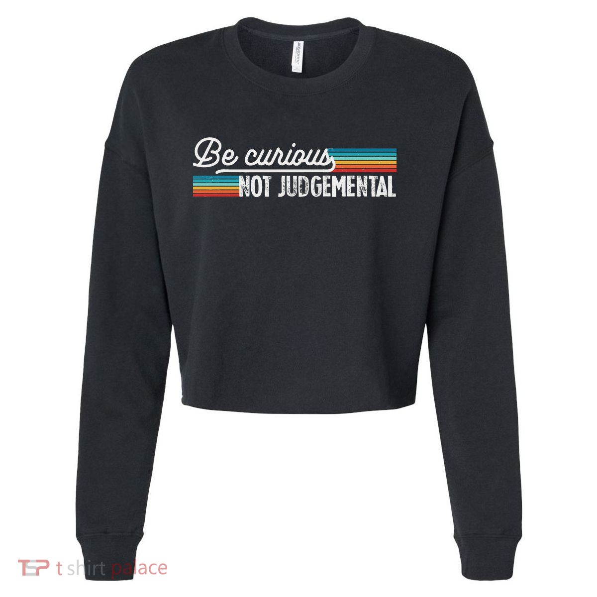 Be Curious Not Judgemental Motivation Inspirational Cropped Pullover Crew