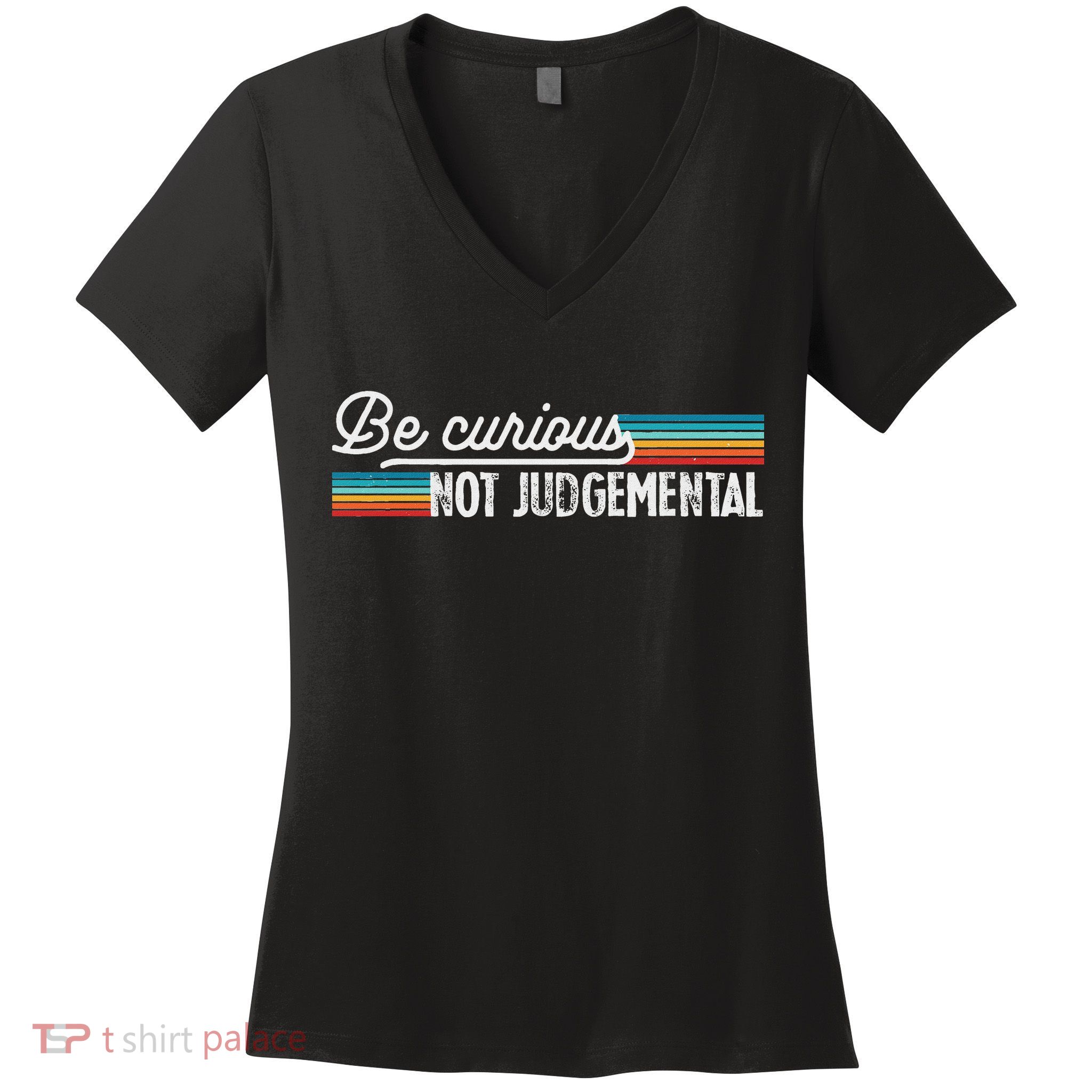 Be Curious Not Judgemental Motivation Inspirational Women's V-Neck T-Shirt