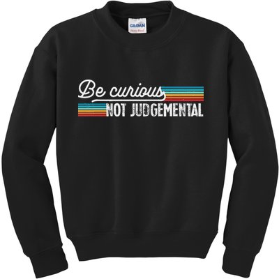 Be Curious Not Judgemental Motivation Inspirational Kids Sweatshirt