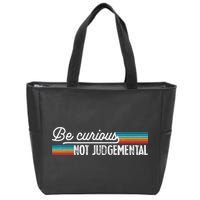 Be Curious Not Judgemental Motivation Inspirational Zip Tote Bag