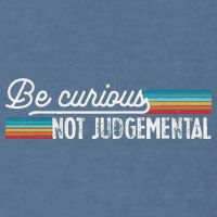 Be Curious Not Judgemental Motivation Inspirational Garment-Dyed Sweatshirt