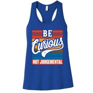 Be Curious Not Judgetal Motivation Inspirational Gift Women's Racerback Tank