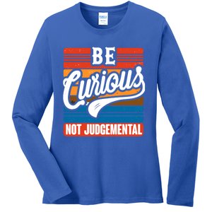 Be Curious Not Judgetal Motivation Inspirational Gift Ladies Long Sleeve Shirt