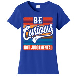 Be Curious Not Judgetal Motivation Inspirational Gift Women's T-Shirt