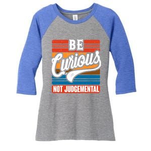 Be Curious Not Judgetal Motivation Inspirational Gift Women's Tri-Blend 3/4-Sleeve Raglan Shirt