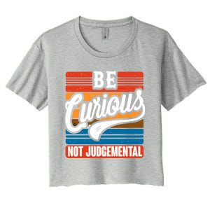 Be Curious Not Judgetal Motivation Inspirational Gift Women's Crop Top Tee