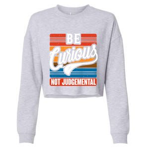 Be Curious Not Judgetal Motivation Inspirational Gift Cropped Pullover Crew