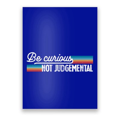 Be Curious Not Judgetal Motivation Inspirational Great Gift Poster