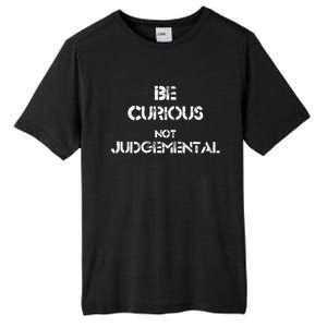 Be Curious Not Judgetal Gift Tall Fusion ChromaSoft Performance T-Shirt