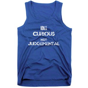 Be Curious Not Judgetal Gift Tank Top