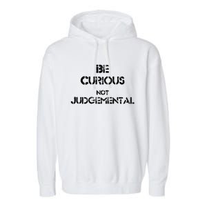 Be Curious Not Judgetal Gift Garment-Dyed Fleece Hoodie