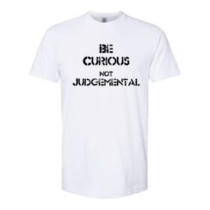 Be Curious Not Judgetal Gift Softstyle CVC T-Shirt