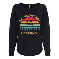 Be Curious Not Judgemental Inspirational Vintage Womens California Wash Sweatshirt