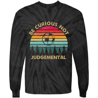 Be Curious Not Judgemental Inspirational Vintage Tie-Dye Long Sleeve Shirt