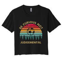 Be Curious Not Judgemental Inspirational Vintage Women's Crop Top Tee