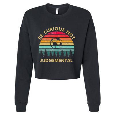 Be Curious Not Judgemental Inspirational Vintage Cropped Pullover Crew